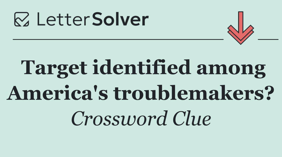 Target identified among America's troublemakers?