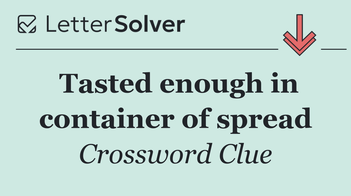 Tasted enough in container of spread