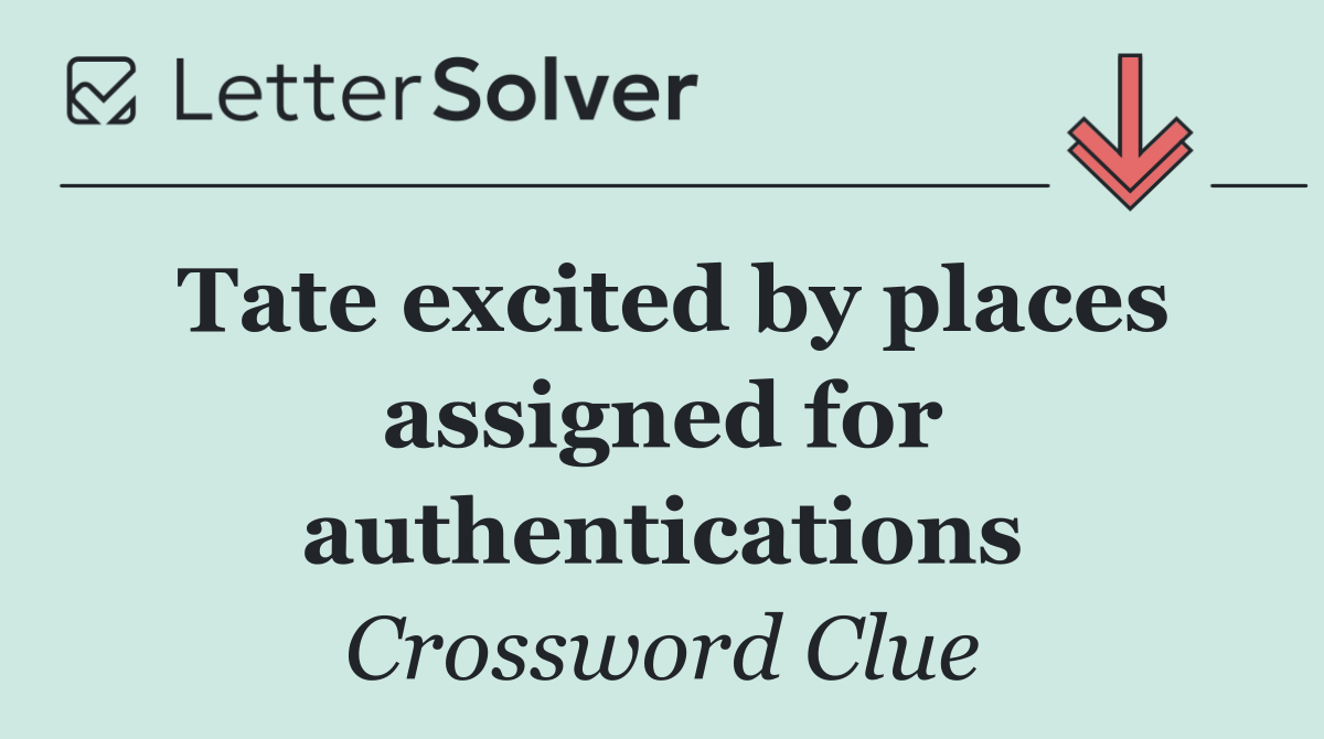 Tate excited by places assigned for authentications