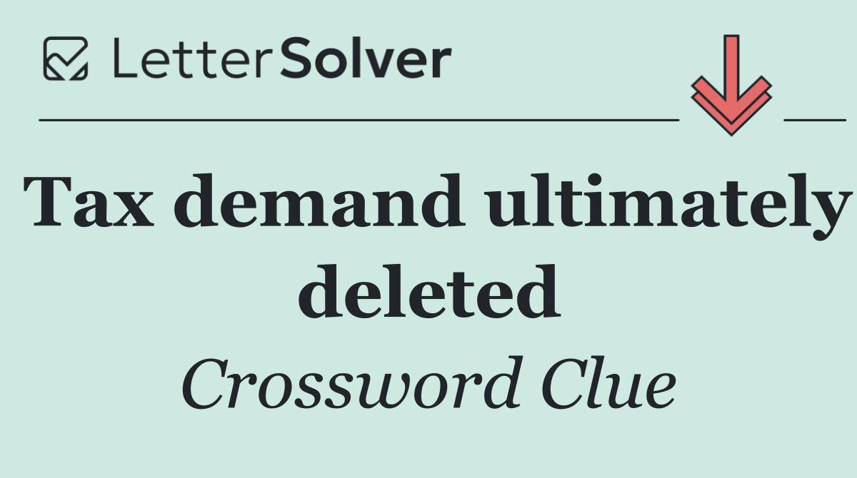 Tax demand ultimately deleted