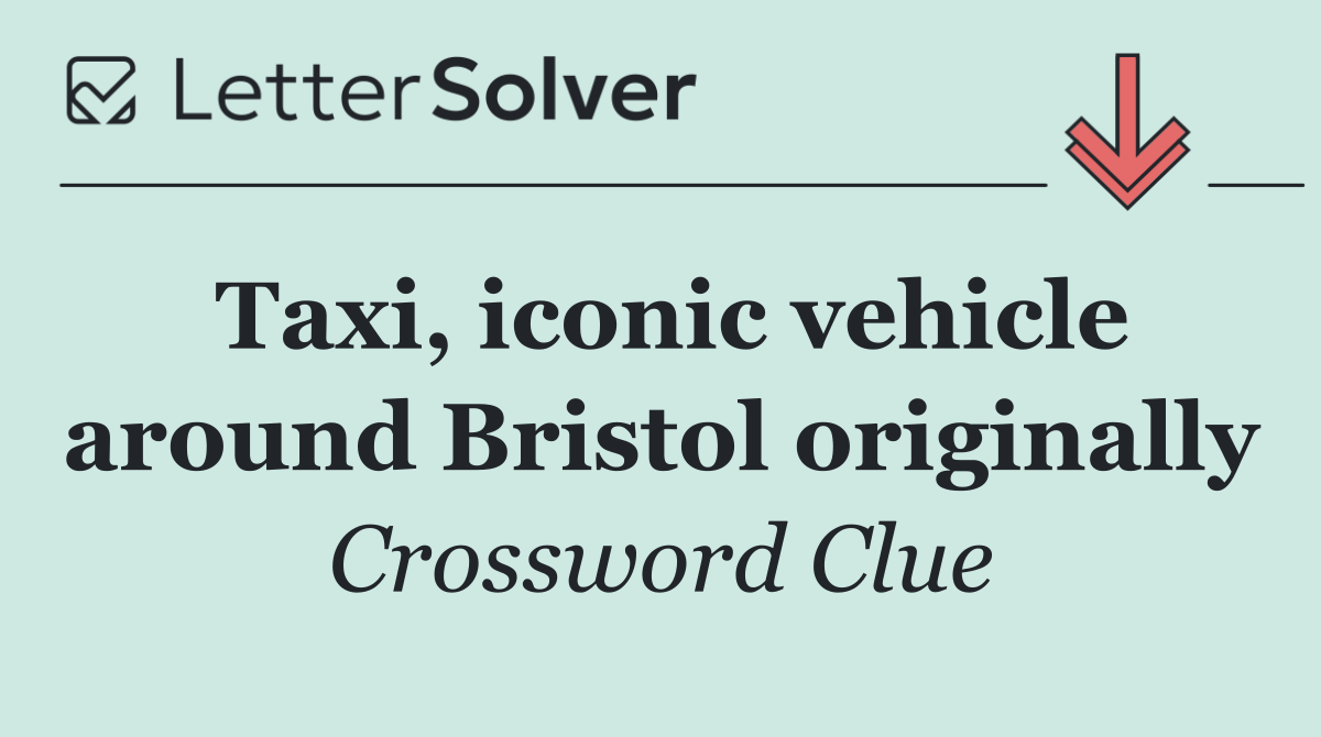Taxi, iconic vehicle around Bristol originally