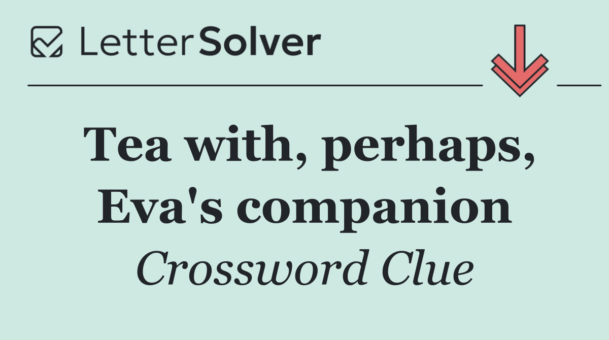 Tea with, perhaps, Eva's companion