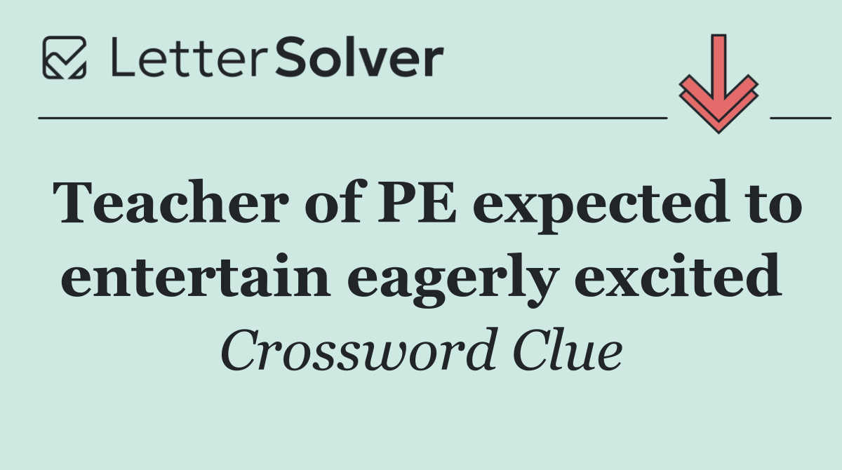 Teacher of PE expected to entertain eagerly excited