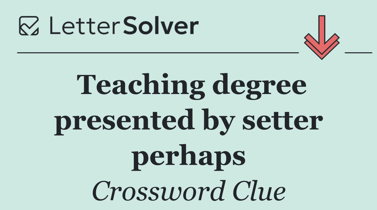 Teaching degree presented by setter perhaps