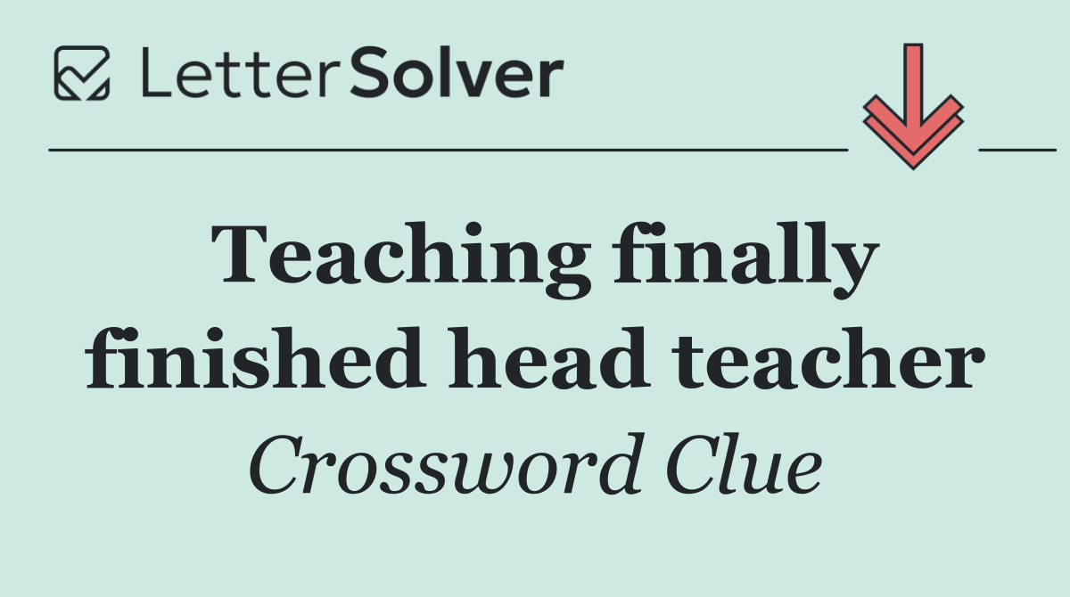 Teaching finally finished head teacher