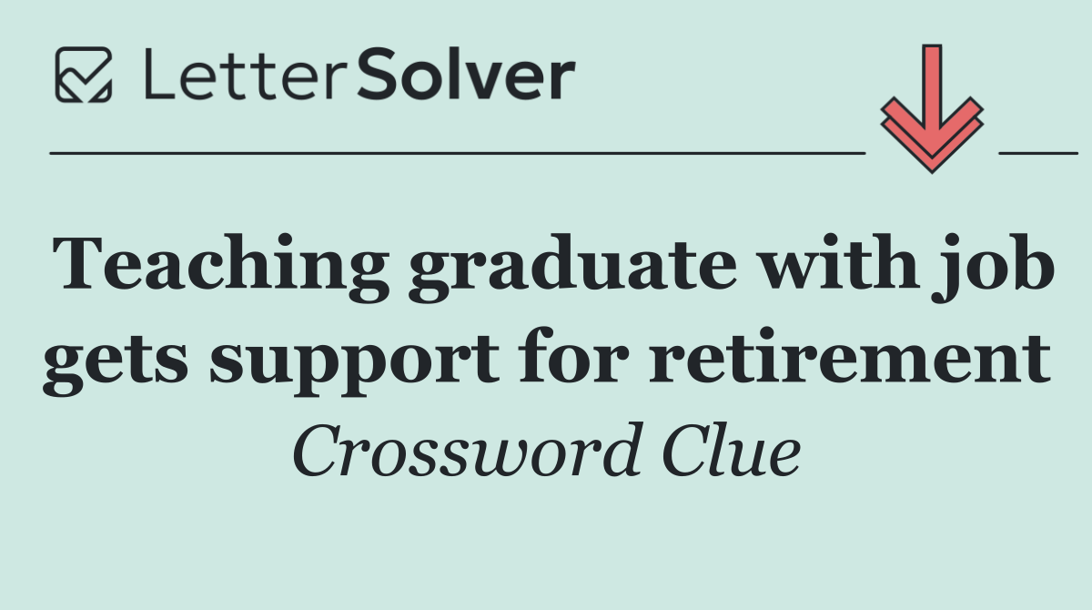 Teaching graduate with job gets support for retirement