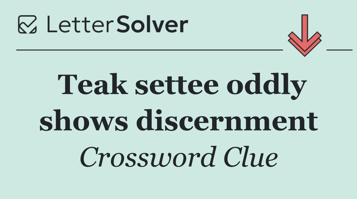 Teak settee oddly shows discernment