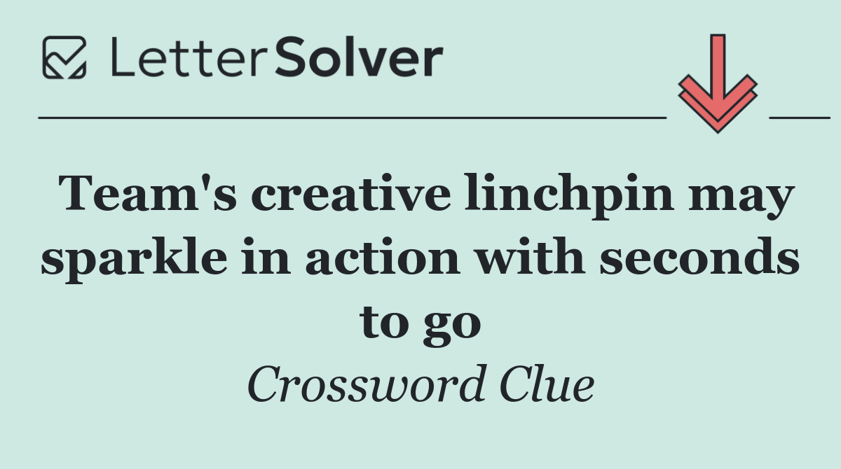 Team's creative linchpin may sparkle in action with seconds to go