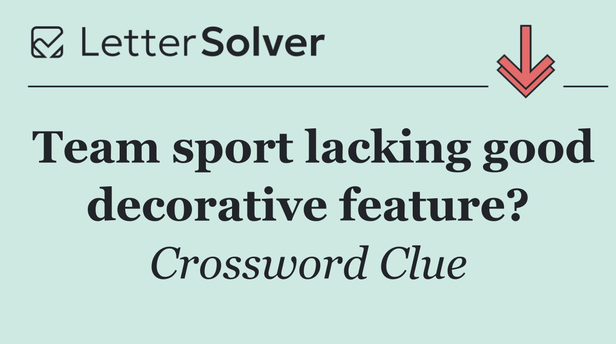 Team sport lacking good decorative feature?
