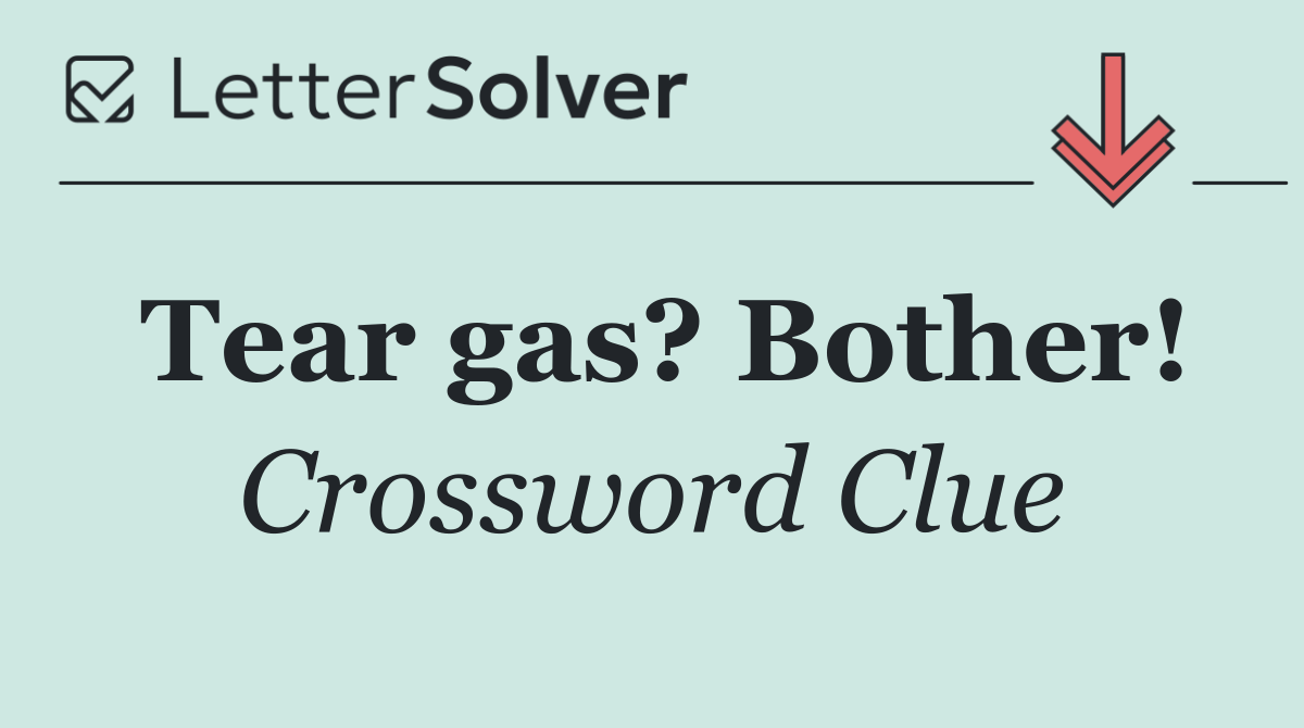 Tear gas? Bother!