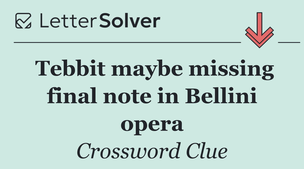 Tebbit maybe missing final note in Bellini opera