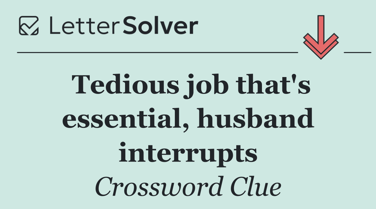Tedious job that's essential, husband interrupts