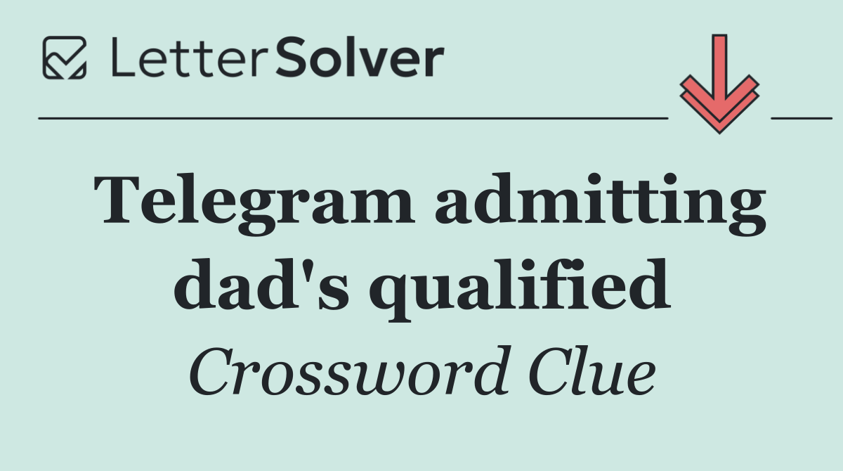 Telegram admitting dad's qualified
