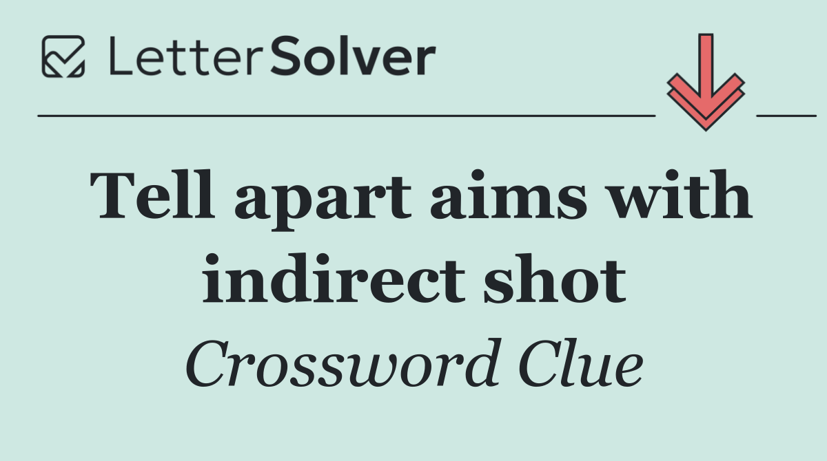 Tell apart aims with indirect shot