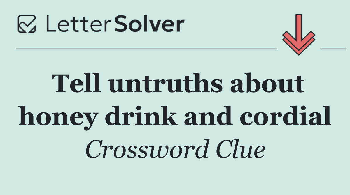 Tell untruths about honey drink and cordial