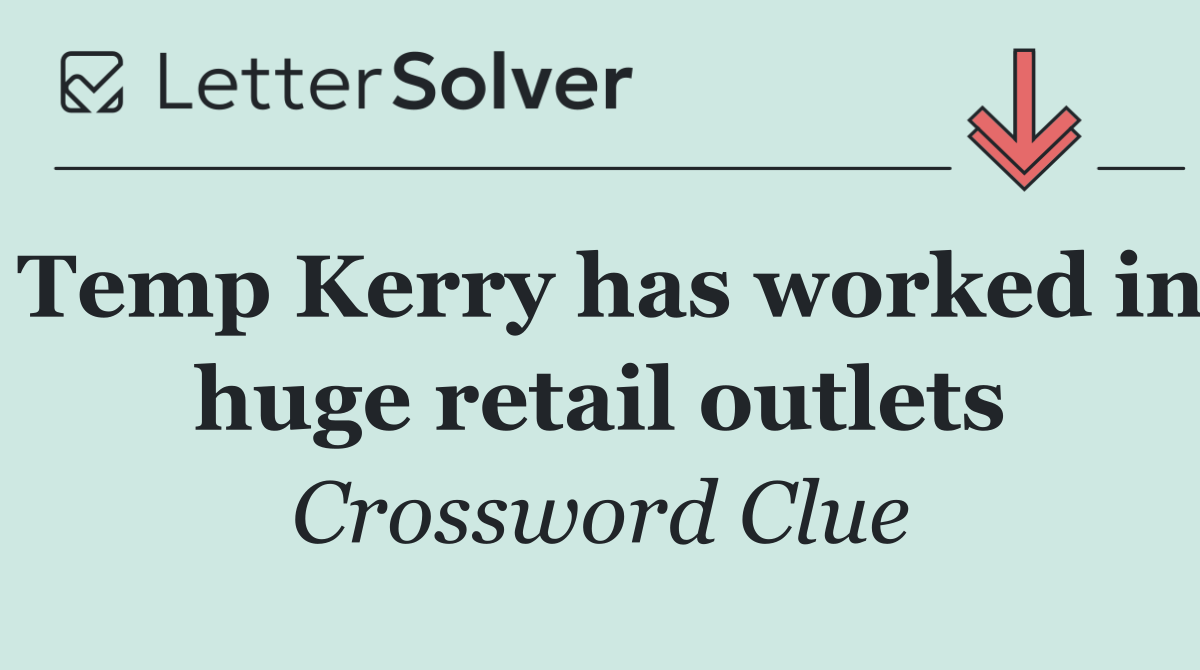 Temp Kerry has worked in huge retail outlets