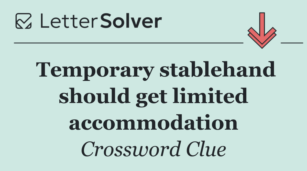 Temporary stablehand should get limited accommodation