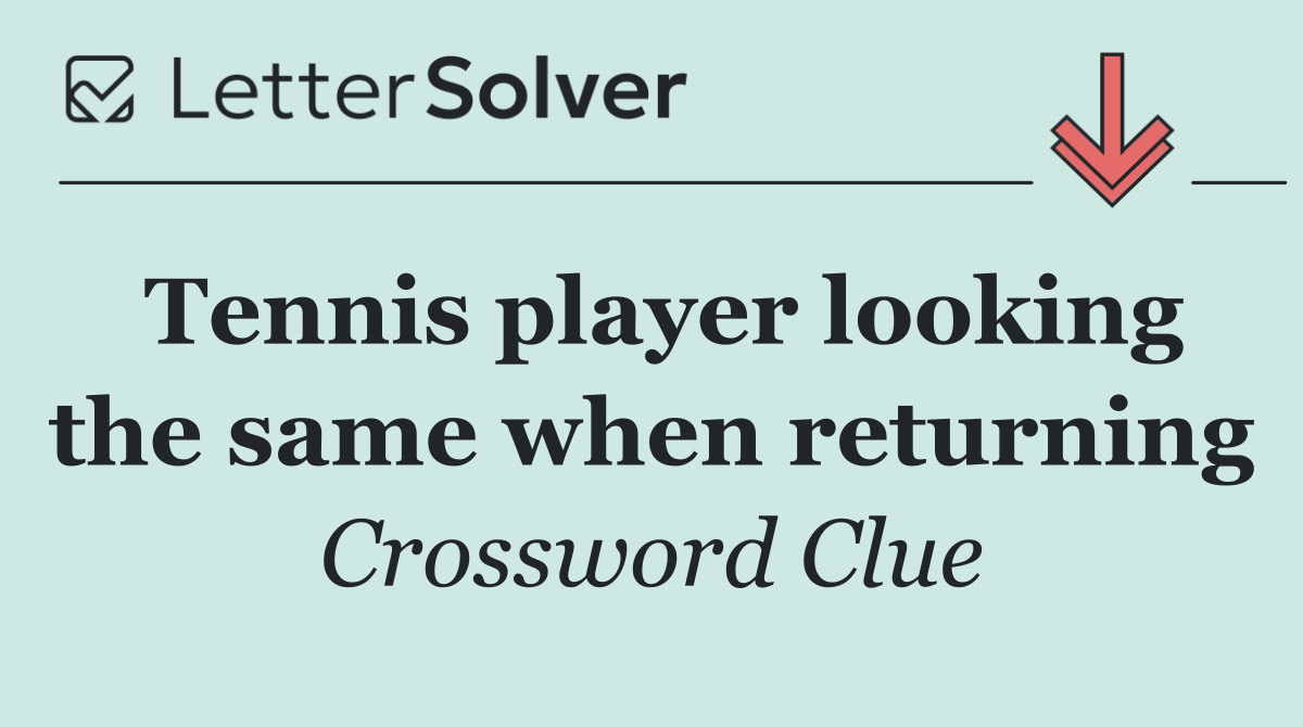 Tennis player looking the same when returning