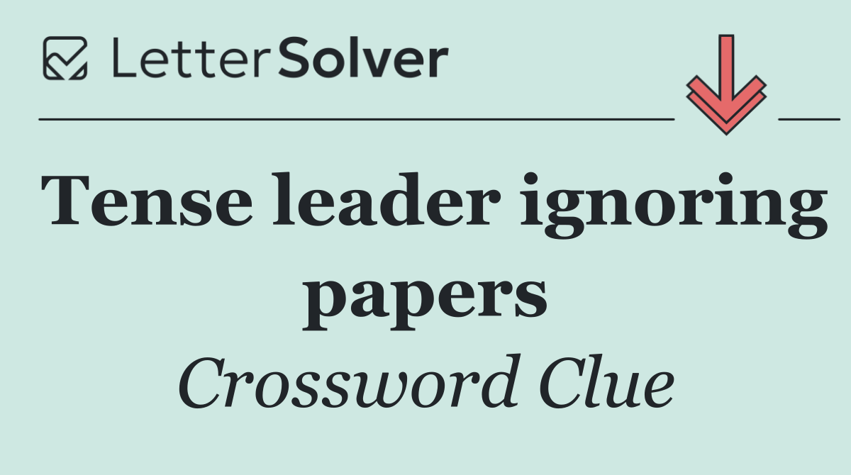 Tense leader ignoring papers