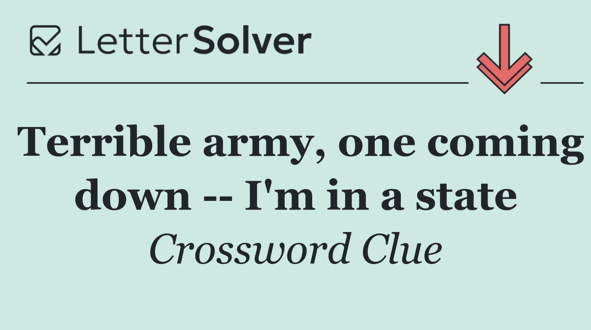 Terrible army, one coming down    I'm in a state