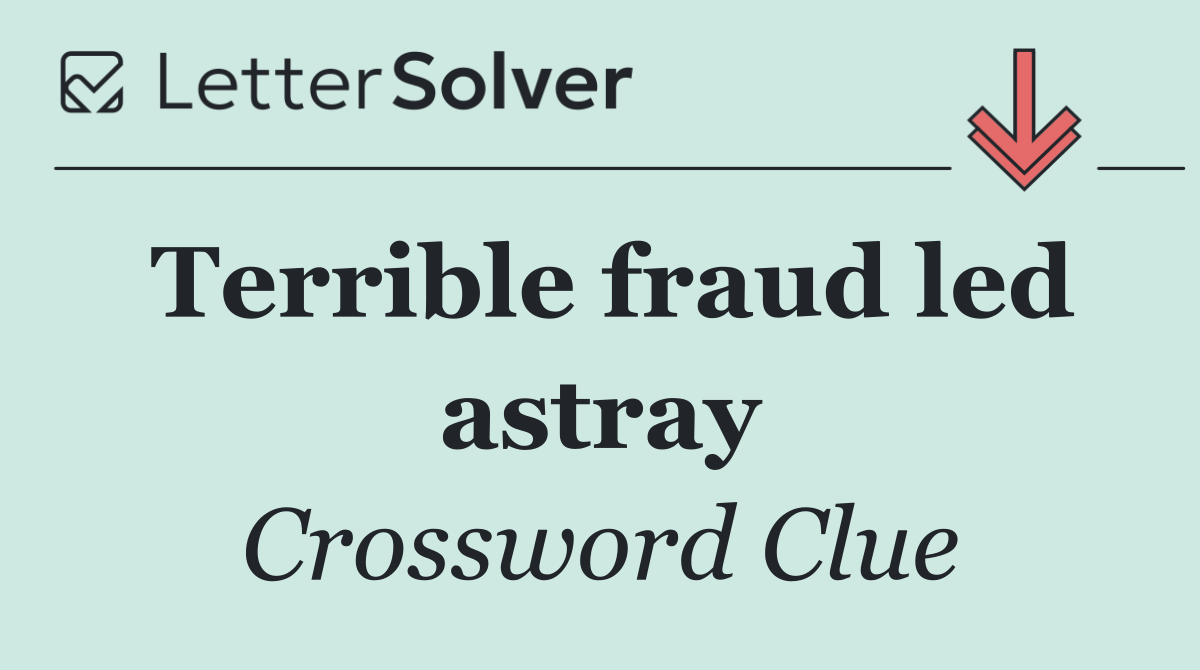 Terrible fraud led astray