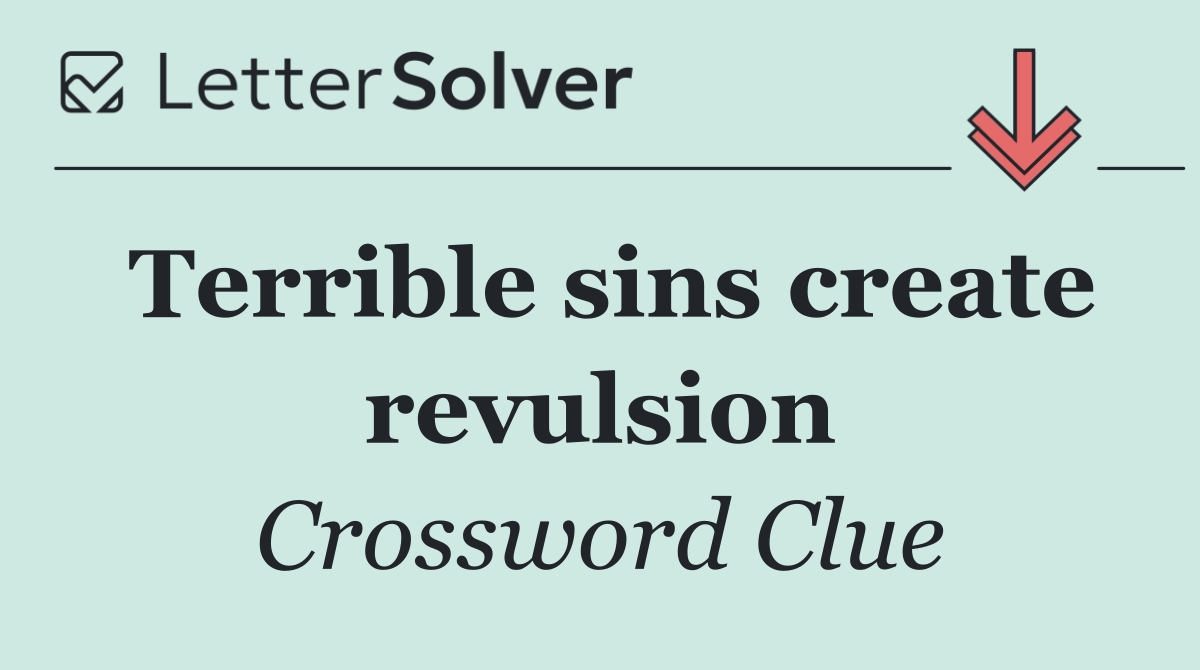 Terrible sins create revulsion