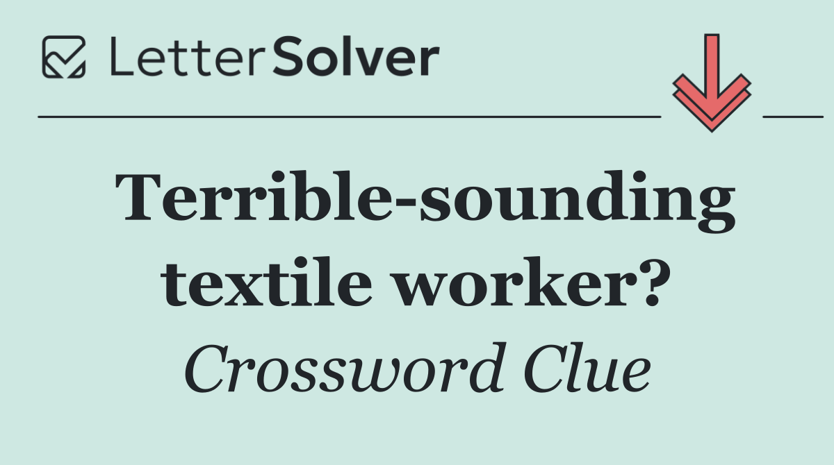 Terrible sounding textile worker?