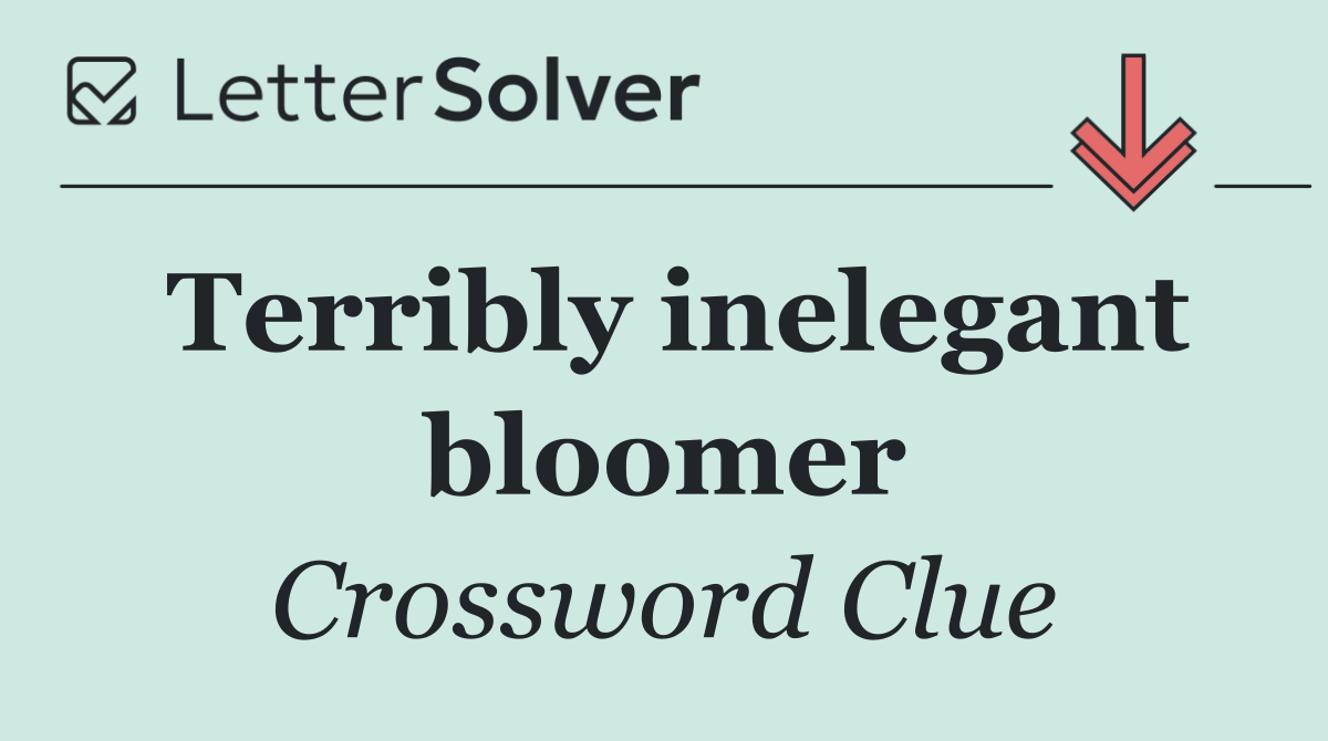 Terribly inelegant bloomer