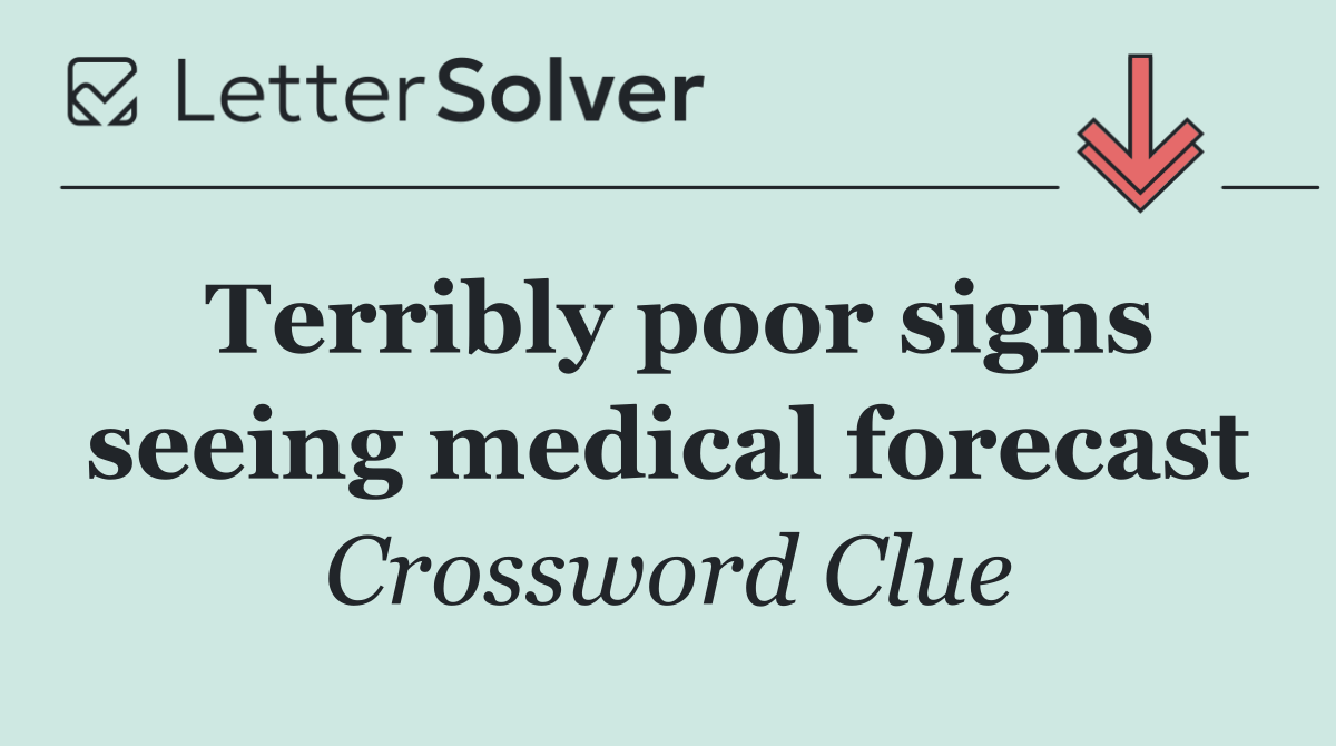 Terribly poor signs seeing medical forecast