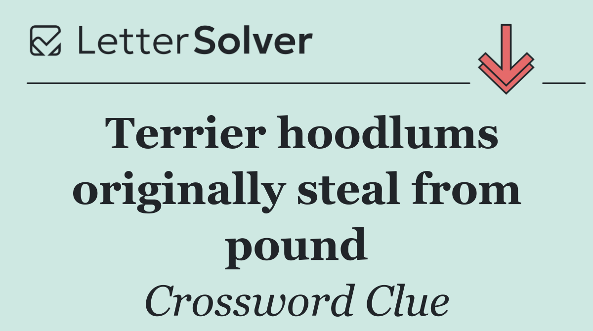 Terrier hoodlums originally steal from pound