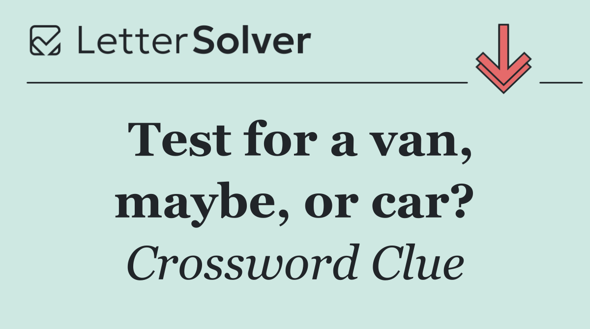 Test for a van, maybe, or car?