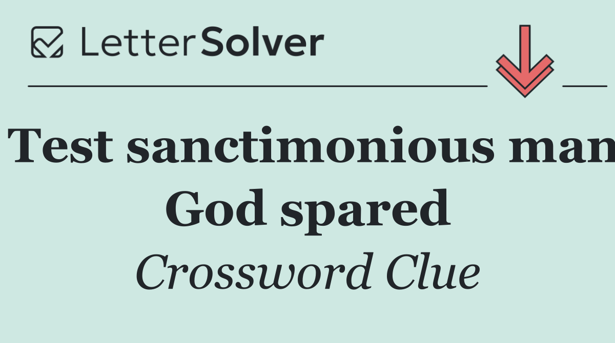 Test sanctimonious man God spared