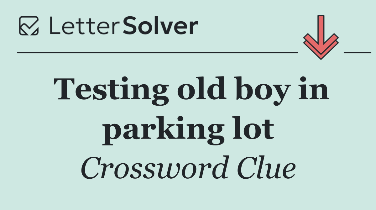 Testing old boy in parking lot