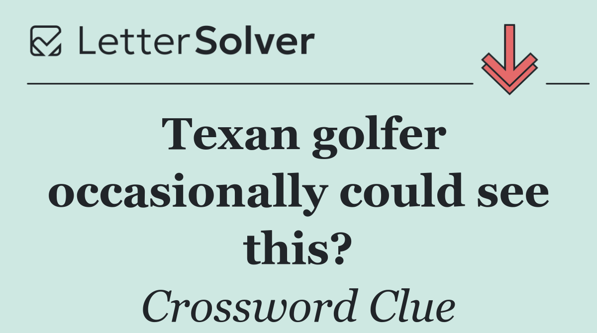 Texan golfer occasionally could see this?
