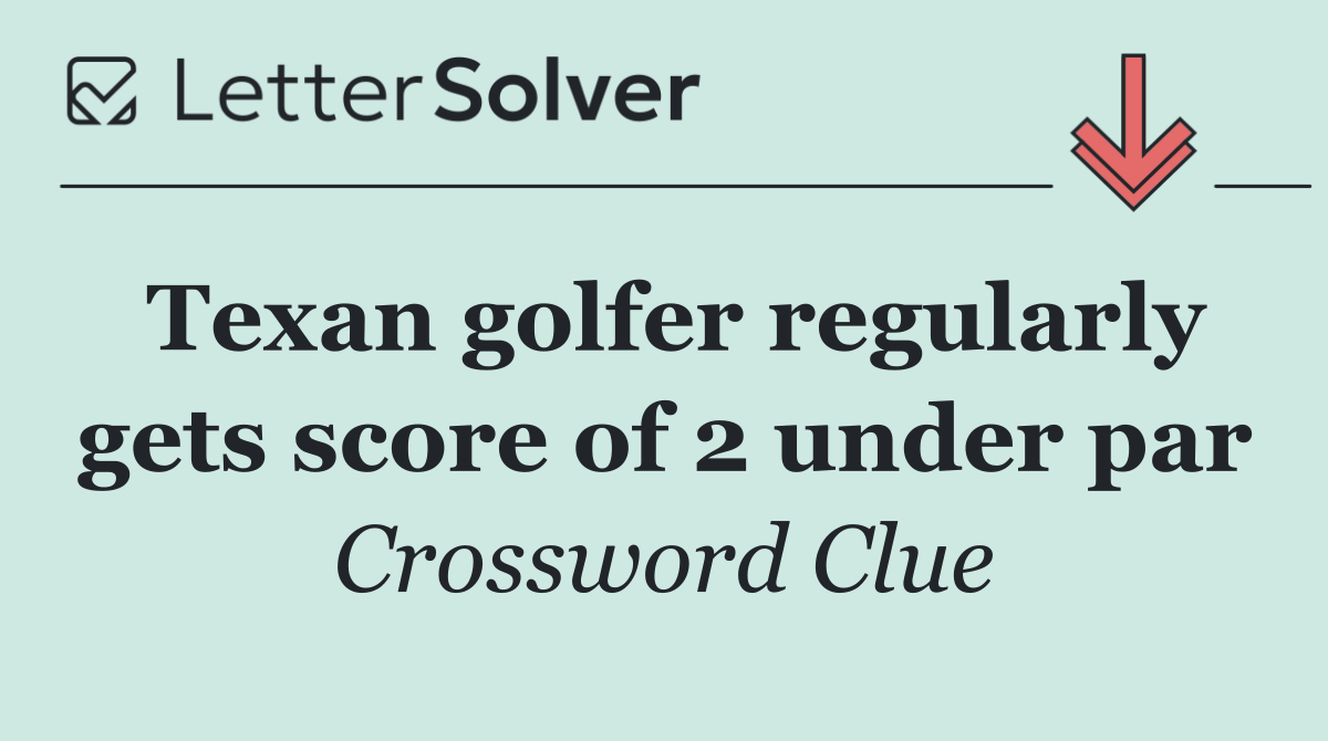 Texan golfer regularly gets score of 2 under par