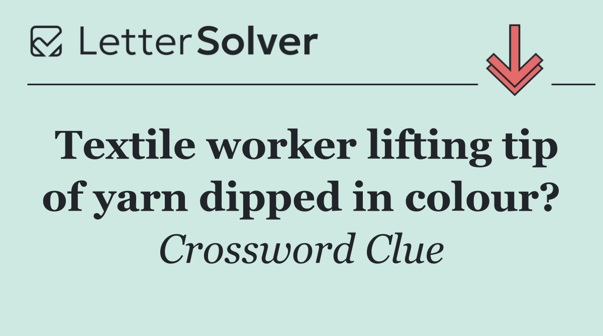 Textile worker lifting tip of yarn dipped in colour?