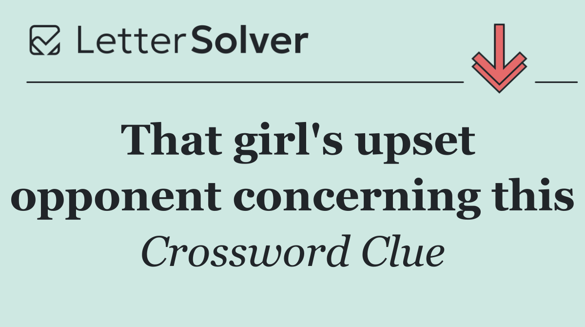 That girl's upset opponent concerning this