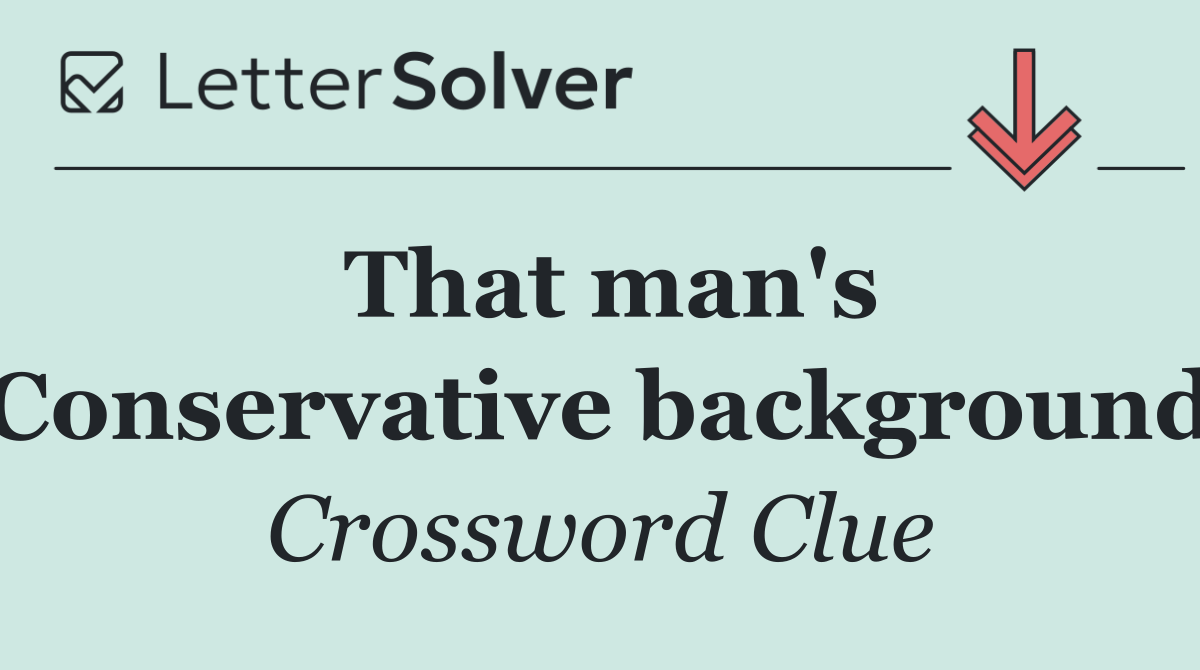 That man's Conservative background