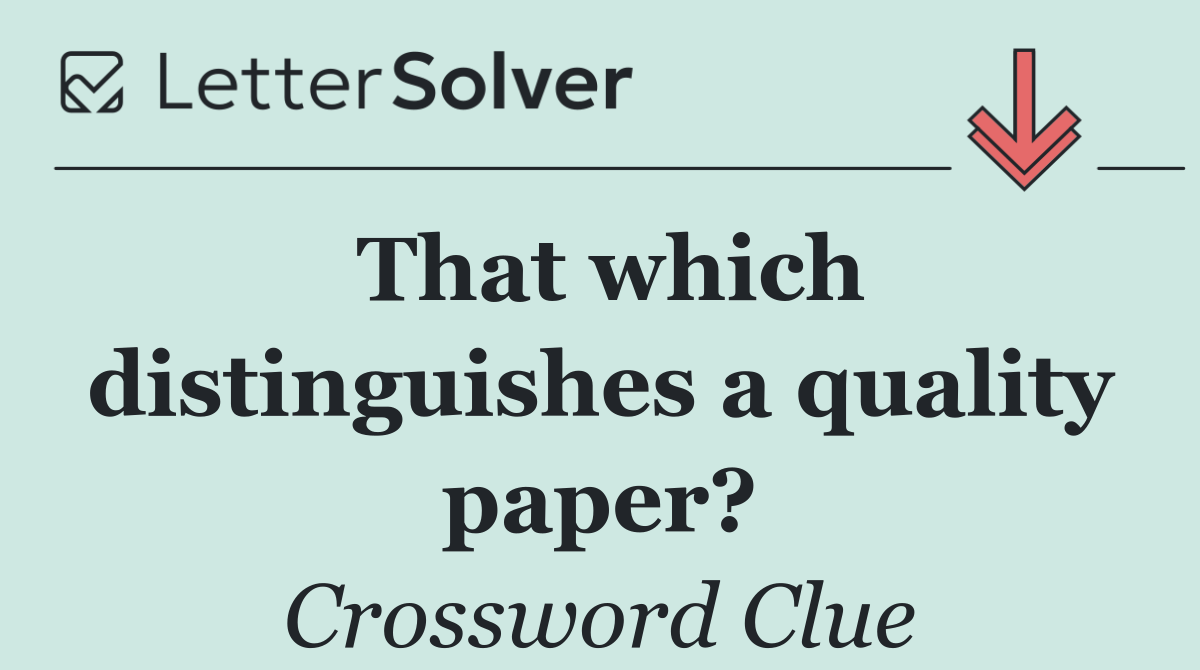 That which distinguishes a quality paper?