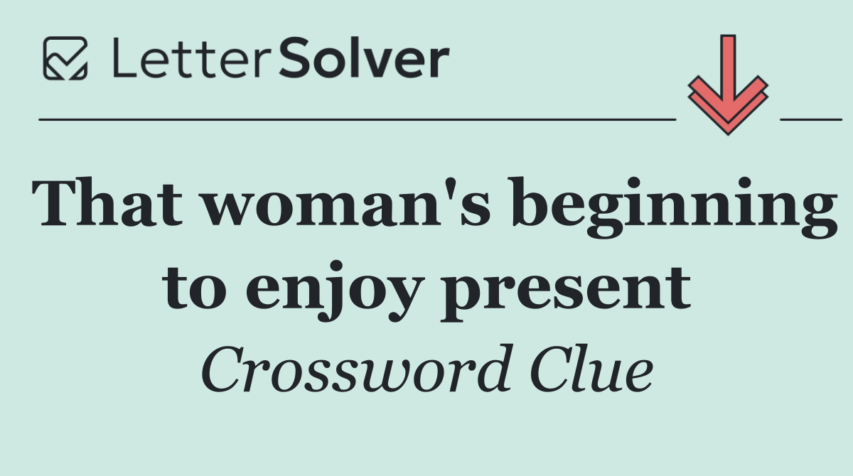 That woman's beginning to enjoy present