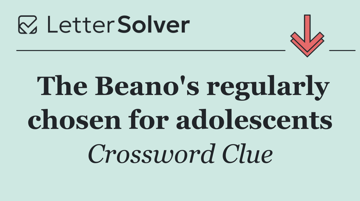 The Beano's regularly chosen for adolescents