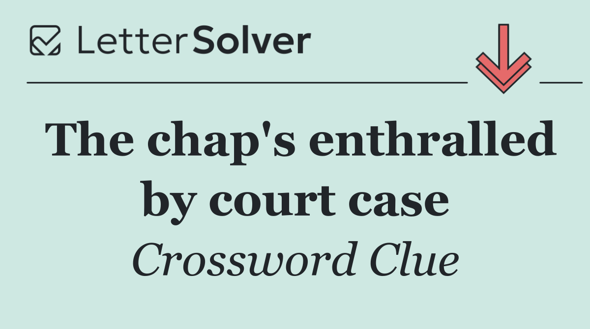 The chap's enthralled by court case