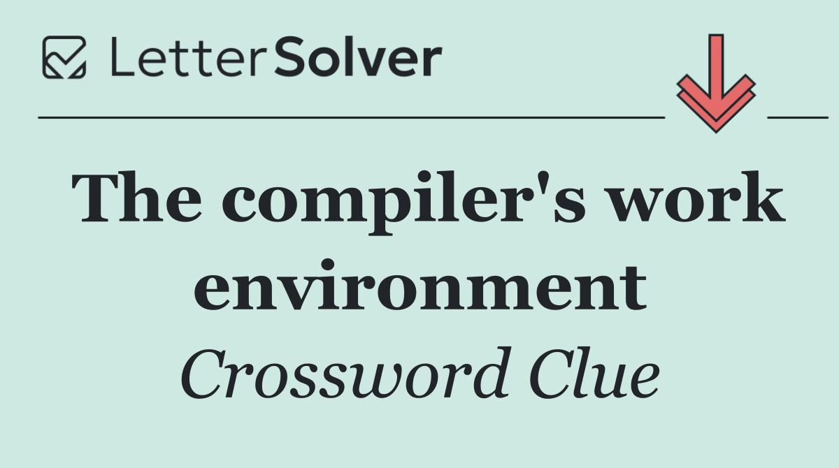 The compiler's work environment