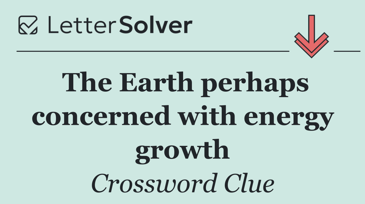 The Earth perhaps concerned with energy growth