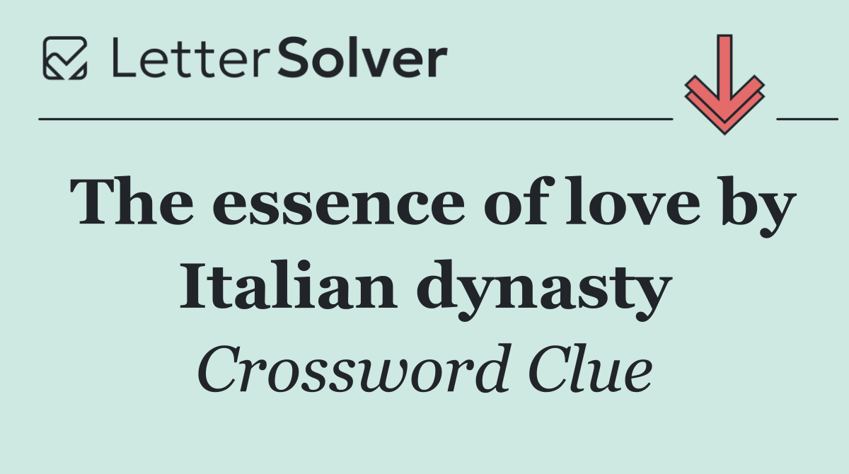 The essence of love by Italian dynasty