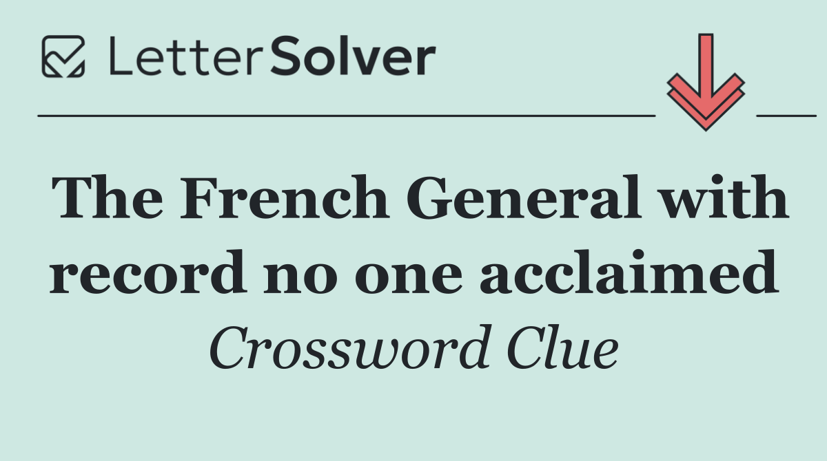 The French General with record no one acclaimed
