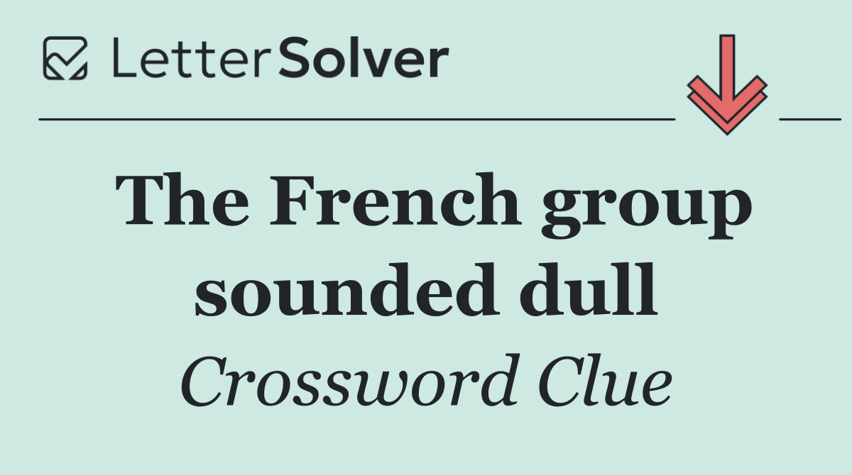 The French group sounded dull