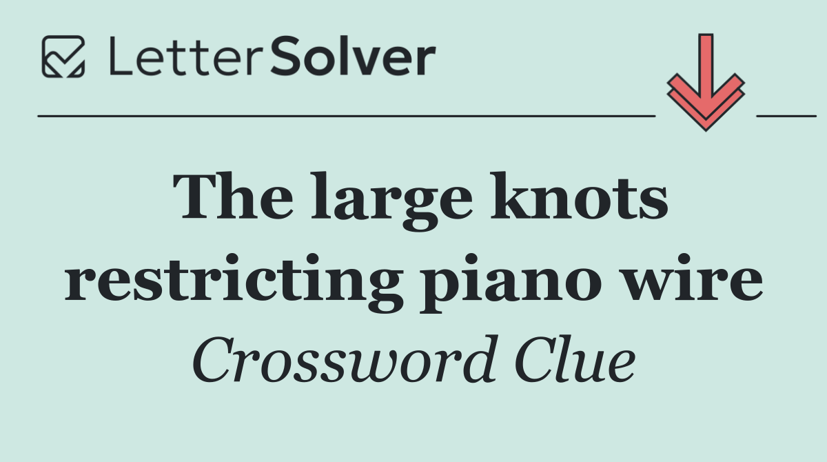 The large knots restricting piano wire