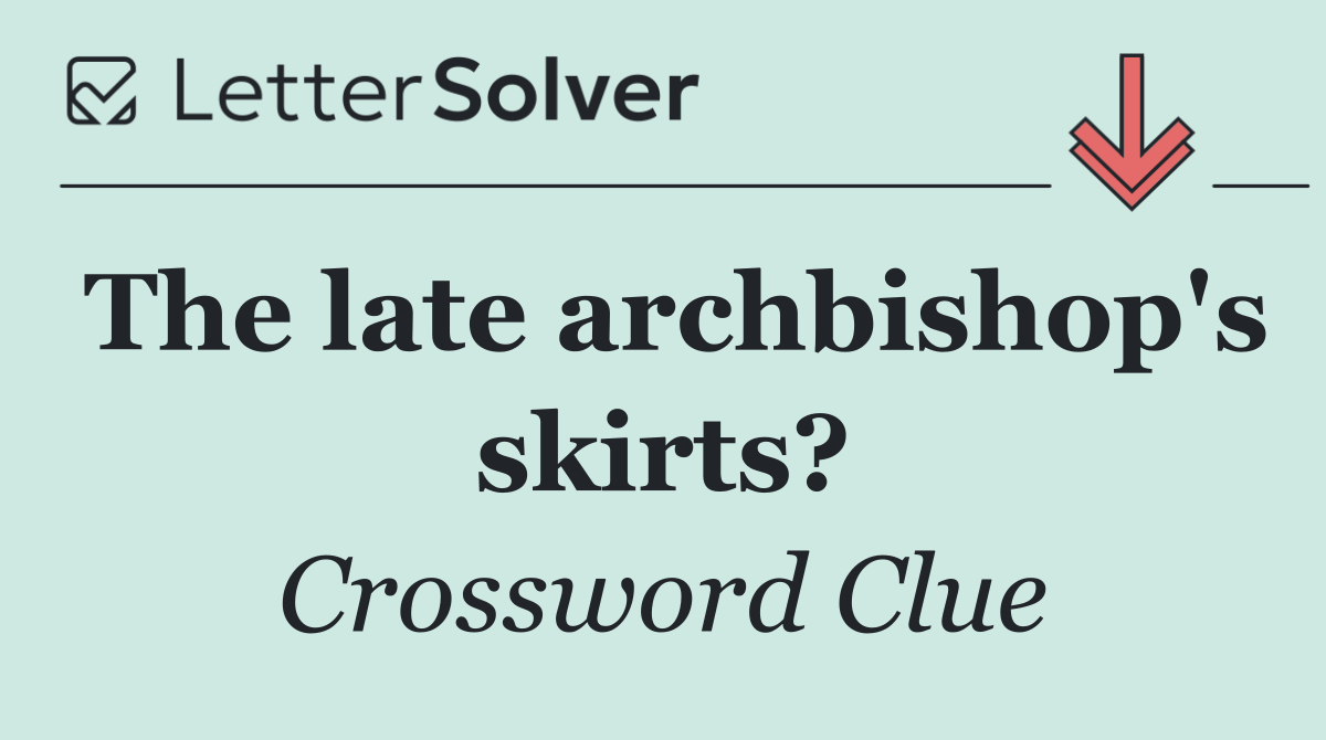 The late archbishop's skirts?