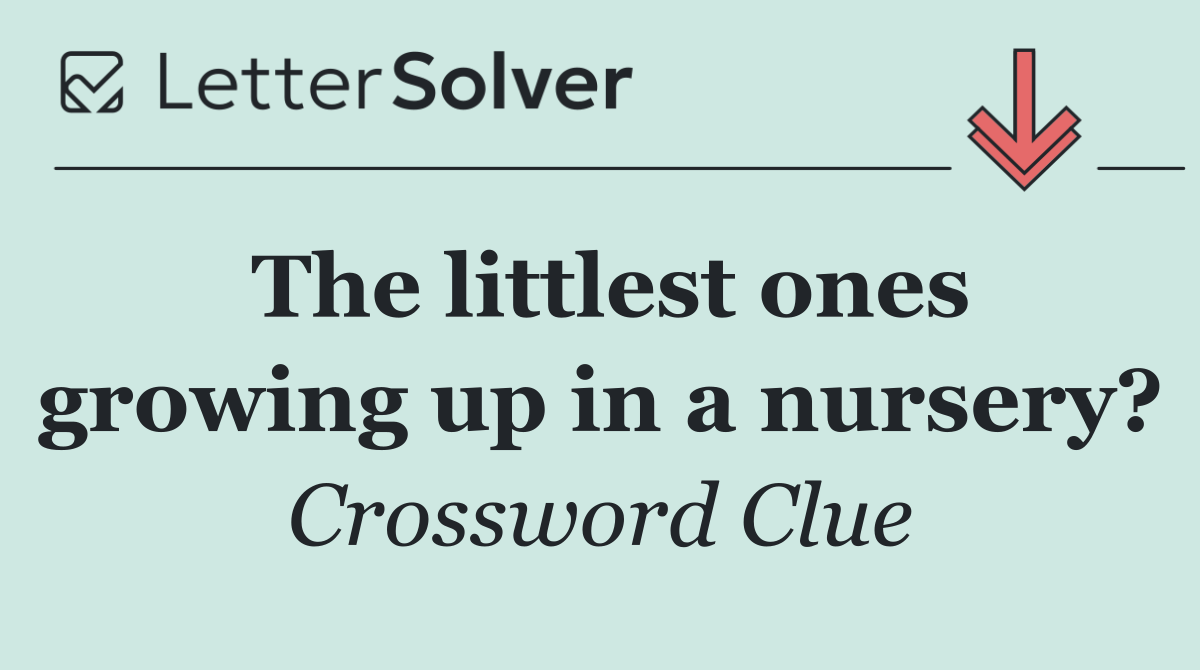 The littlest ones growing up in a nursery?